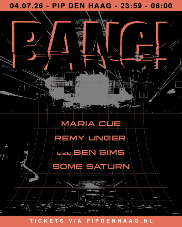 PIP x BANG! w/ Ben Sims B2B Remy Unger / Maria Cue / Some Saturn in PIP Den Haag, Den Haag