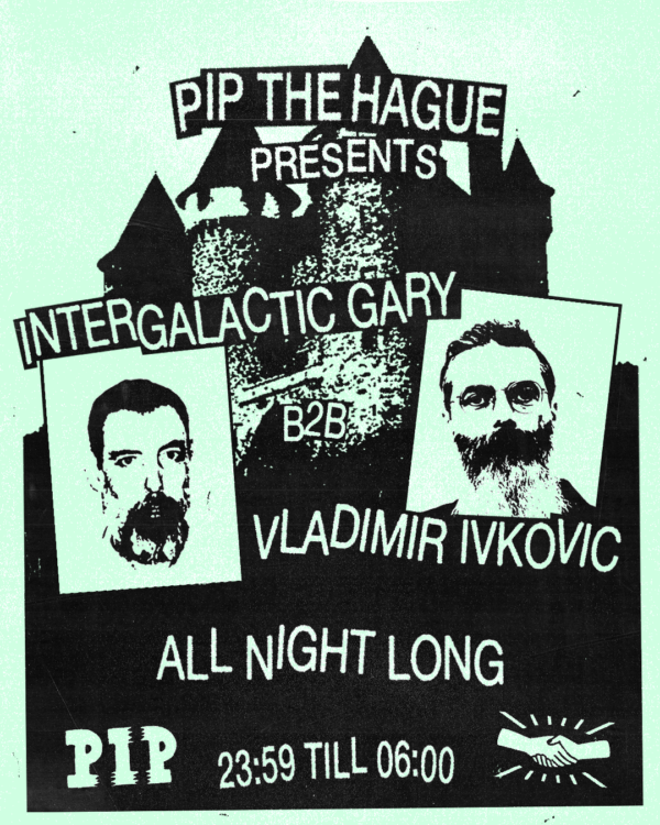 PIP presents All Night Long w/ Vladimir Ivkovic B2B Intergalactic Gary in PIP Den Haag, Den Haag
